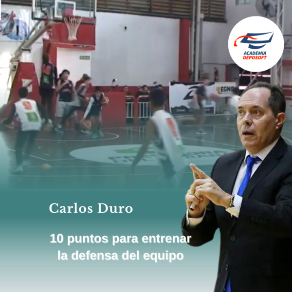 10 puntos para entrenar y mejorar la defensa de tu equipo de basquetbol Carlos Duro capacitacion online