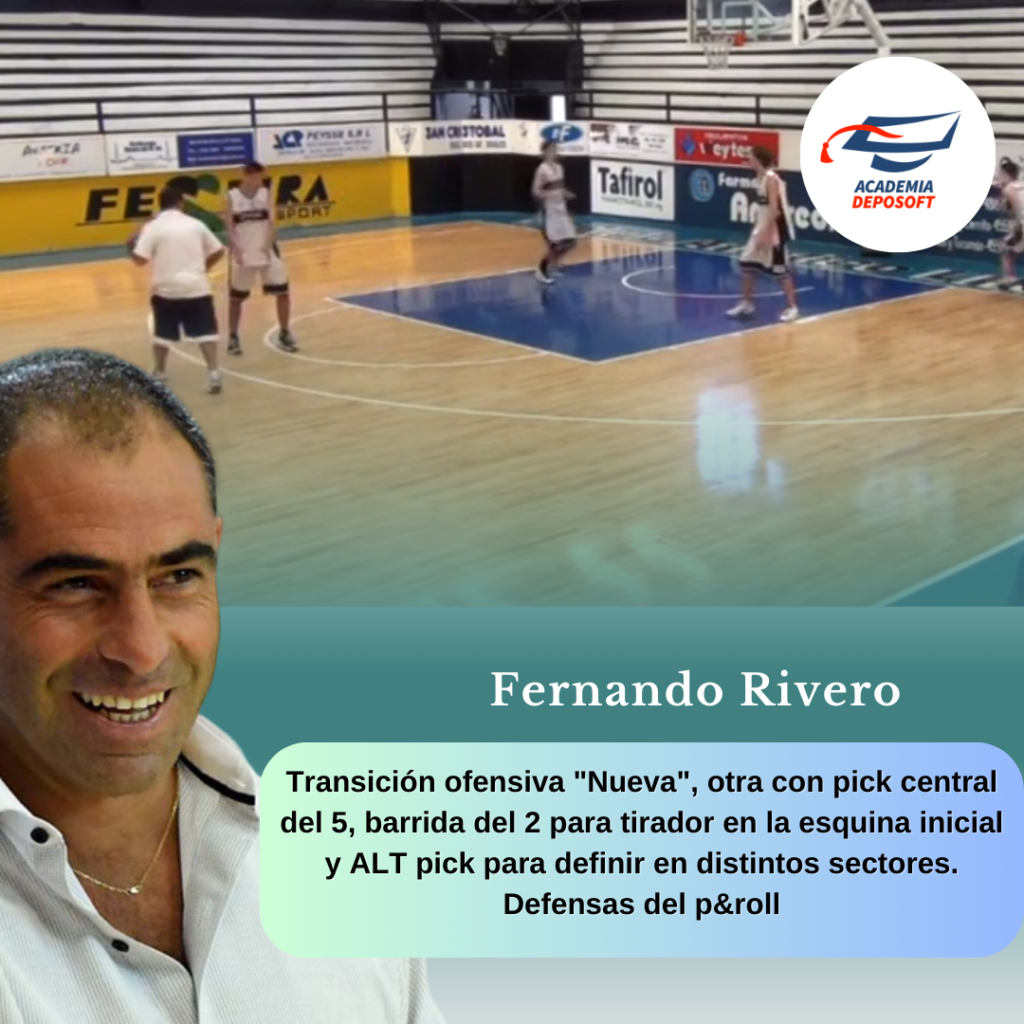 6 - Rivero Fernando - Transición ofensiva "Nueva", otra con pick central del 5, barrida del 2 para tirador en la esquina inicial y ALT pick para definir en distintos sectores. Defensas del p&roll