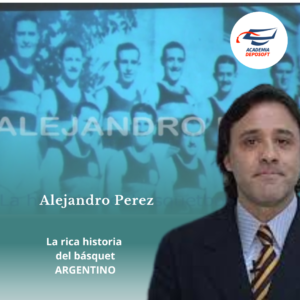 Conoce la historia del basquet argentino por el periodista Alejandro Perez